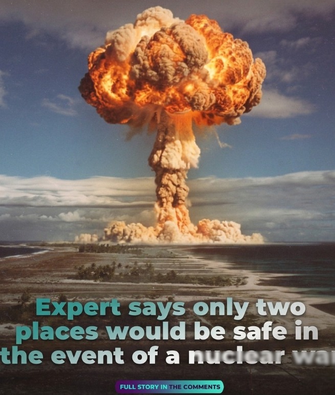 An expert warns that in the event of a nuclear war, only two places on Earth would remain truly safe from the devastating effects