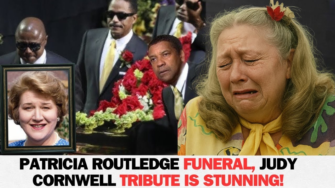 PATRICIA ROUTLEDGE’S FUNERAL – A HEARTBREAKING FAREWELL AND A STUNNING TRIBUTE FROM JUDY CORNWELL!